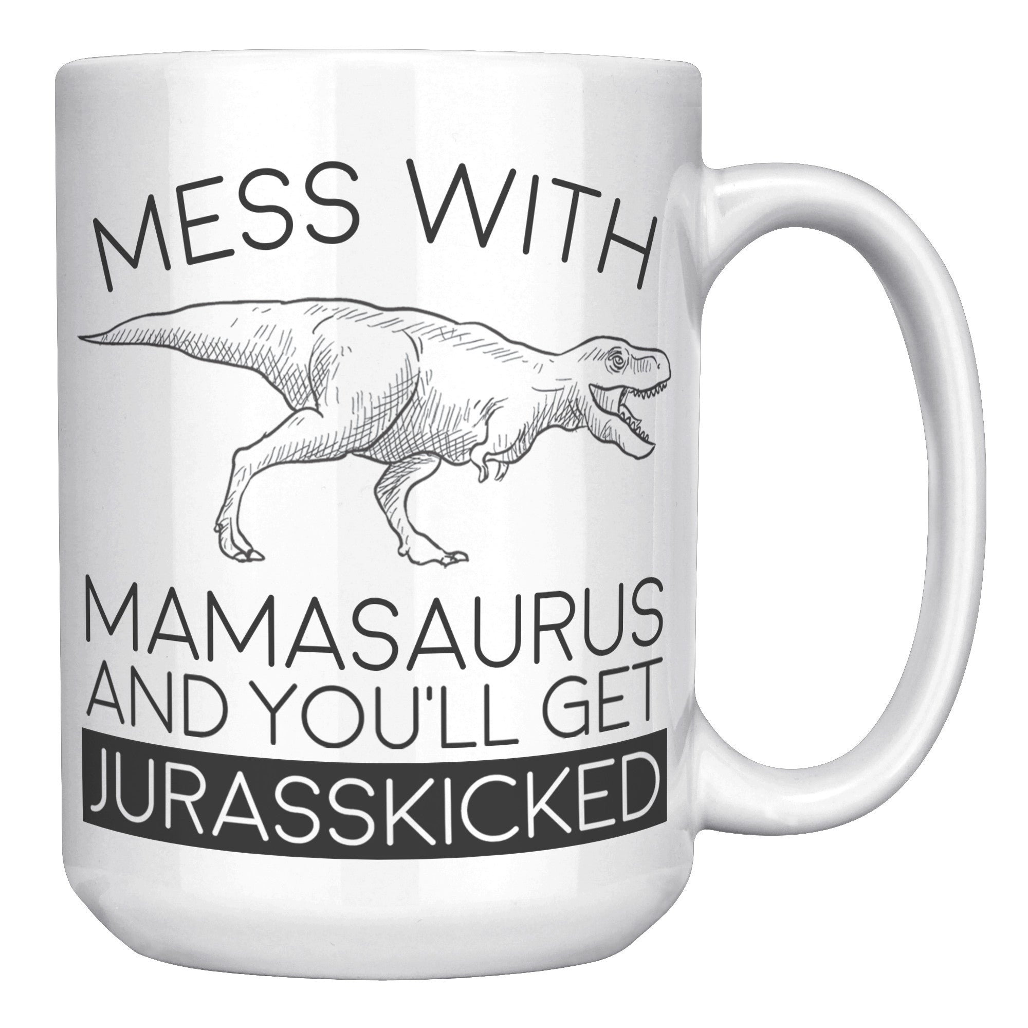 15oz White Mug - Mamasaurus Jurasskicked