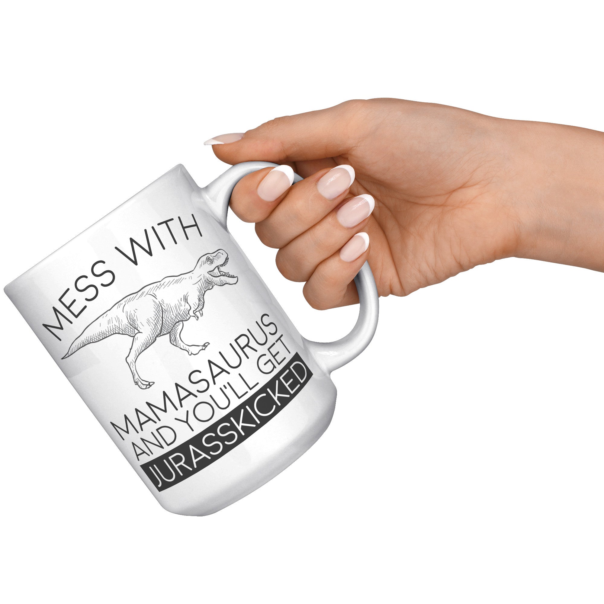 15oz White Mug - Mamasaurus Jurasskicked