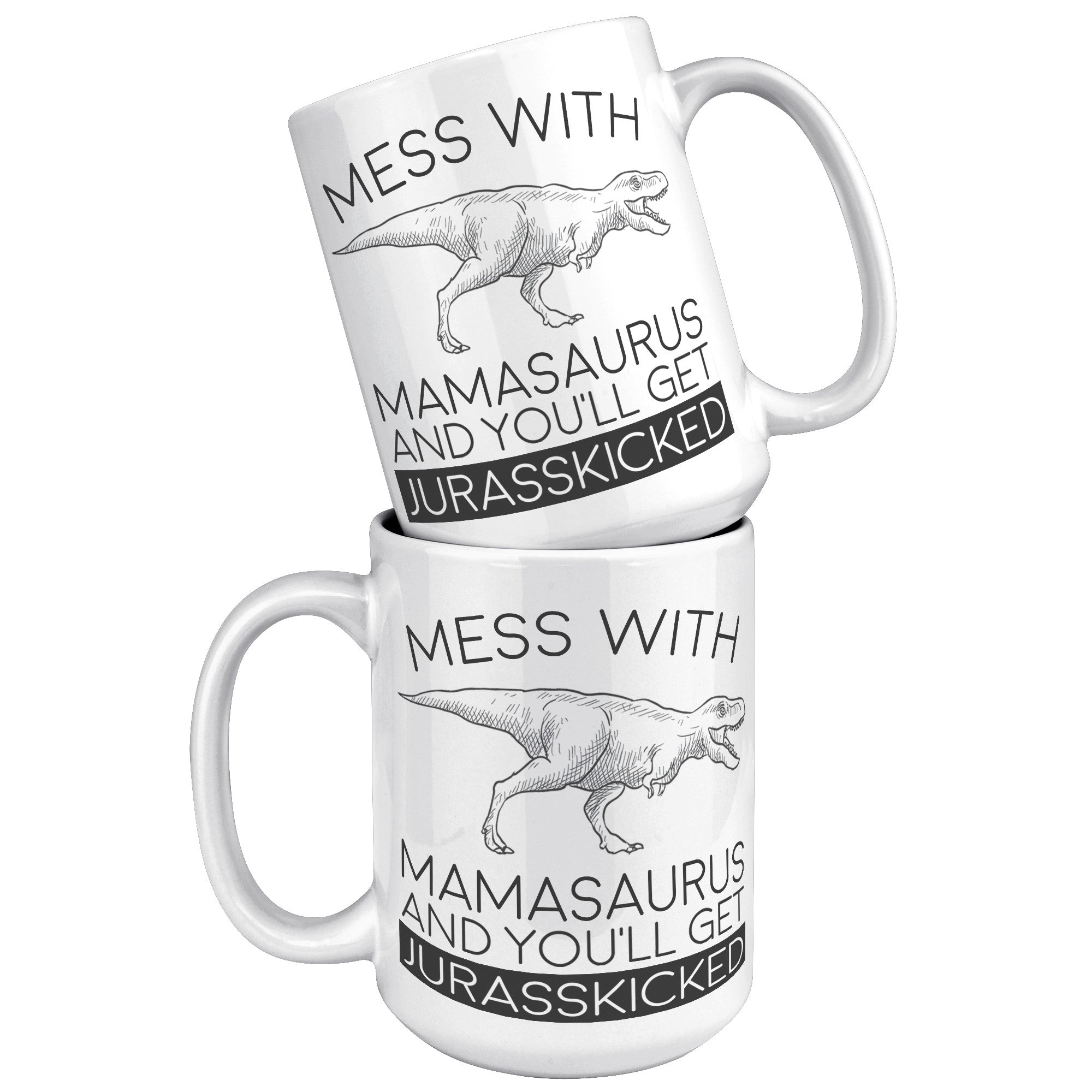 15oz White Mug - Mamasaurus Jurasskicked