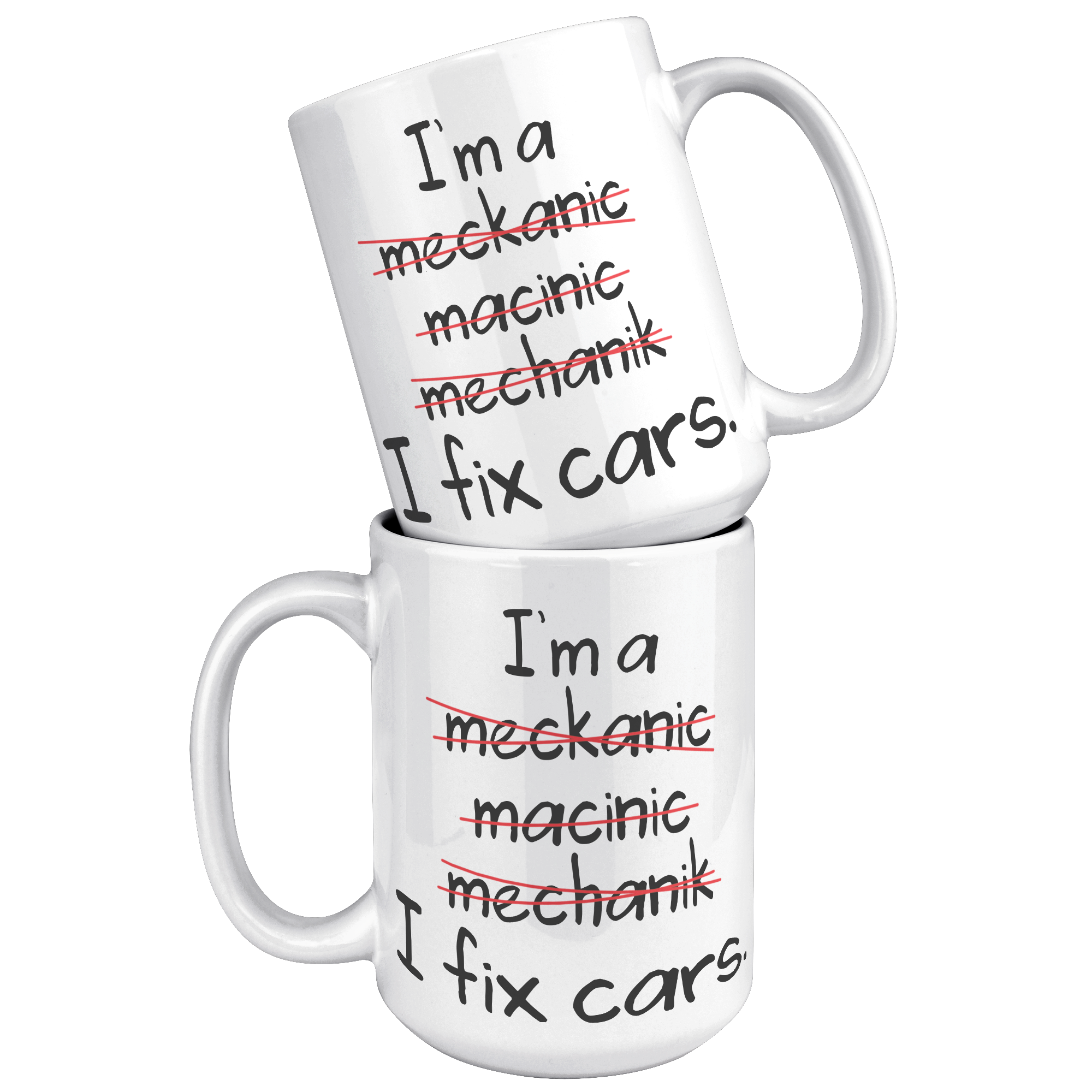 15oz_White_Mug_-_Mechanic_Spelling_Fix_C_15oz_White_Stacked_Mockup.png