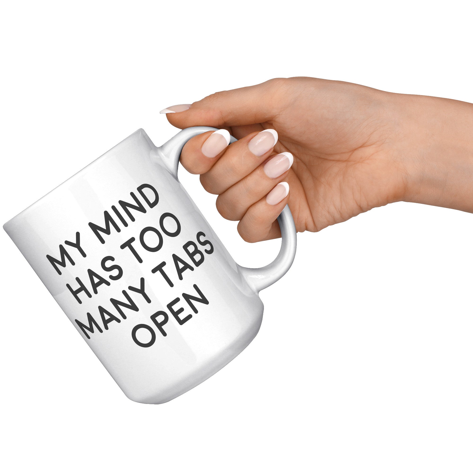 15oz White Mug - My Mind Has Too Many Tabs Open