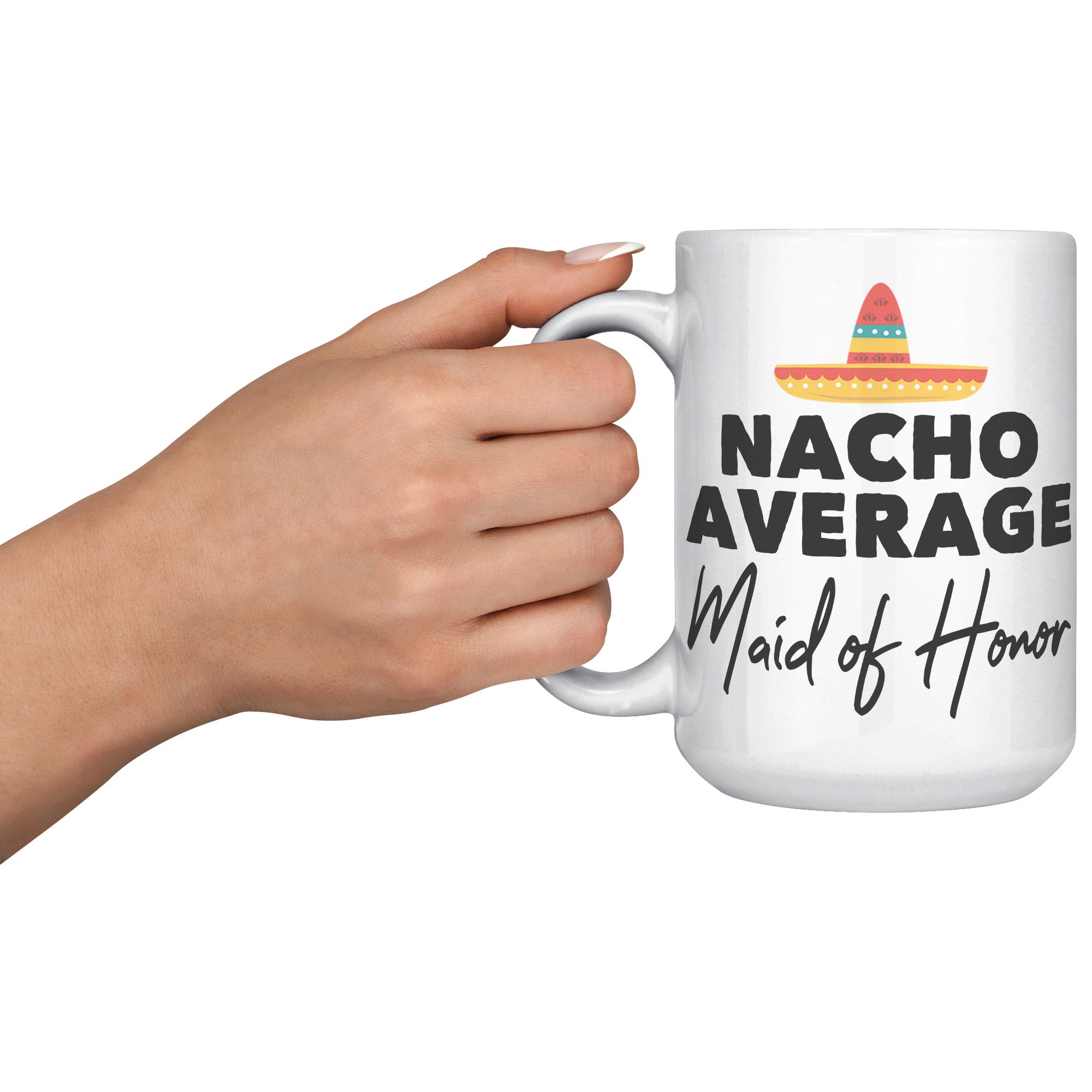 15oz White Mug - Nacho Average Maid of Honor