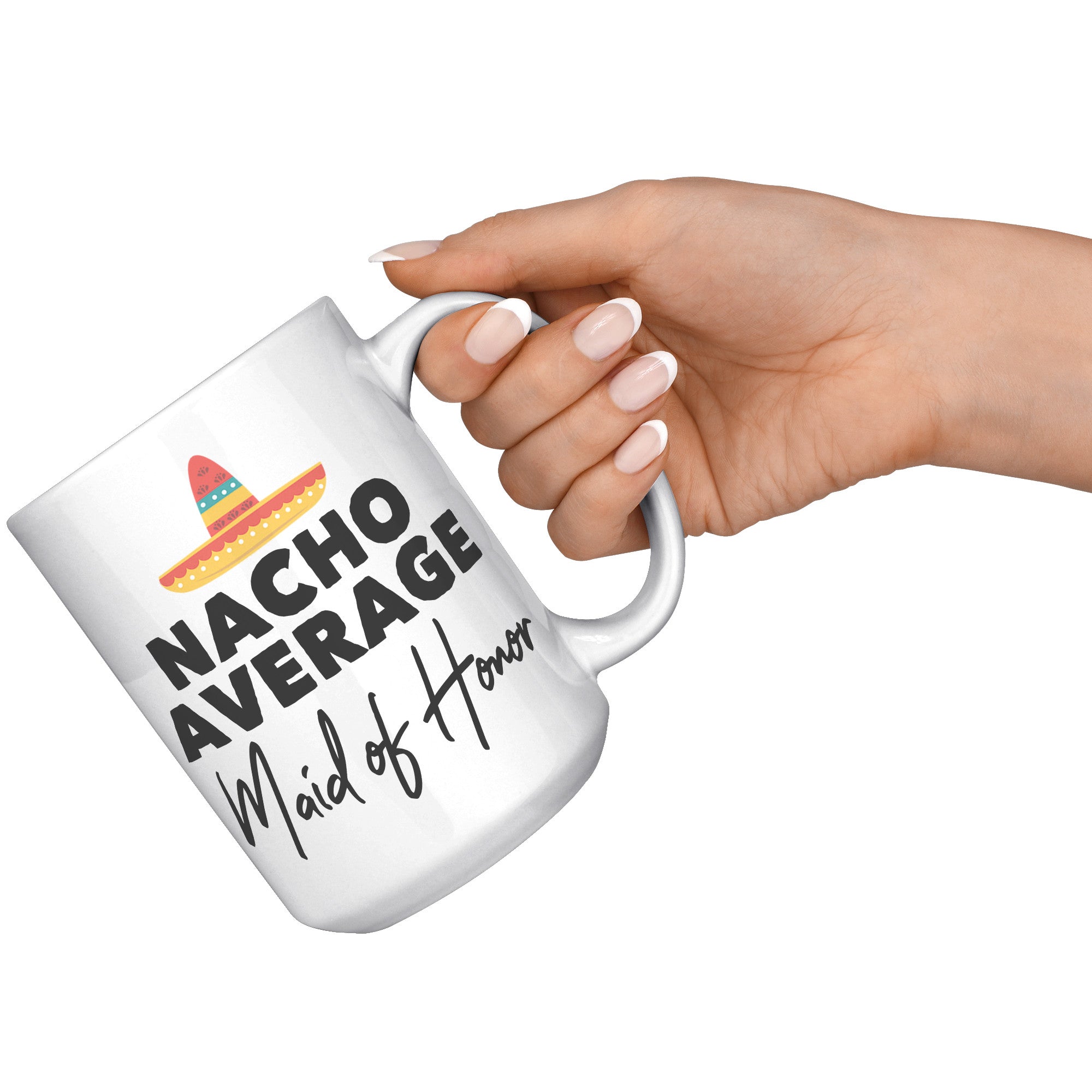 15oz White Mug - Nacho Average Maid of Honor