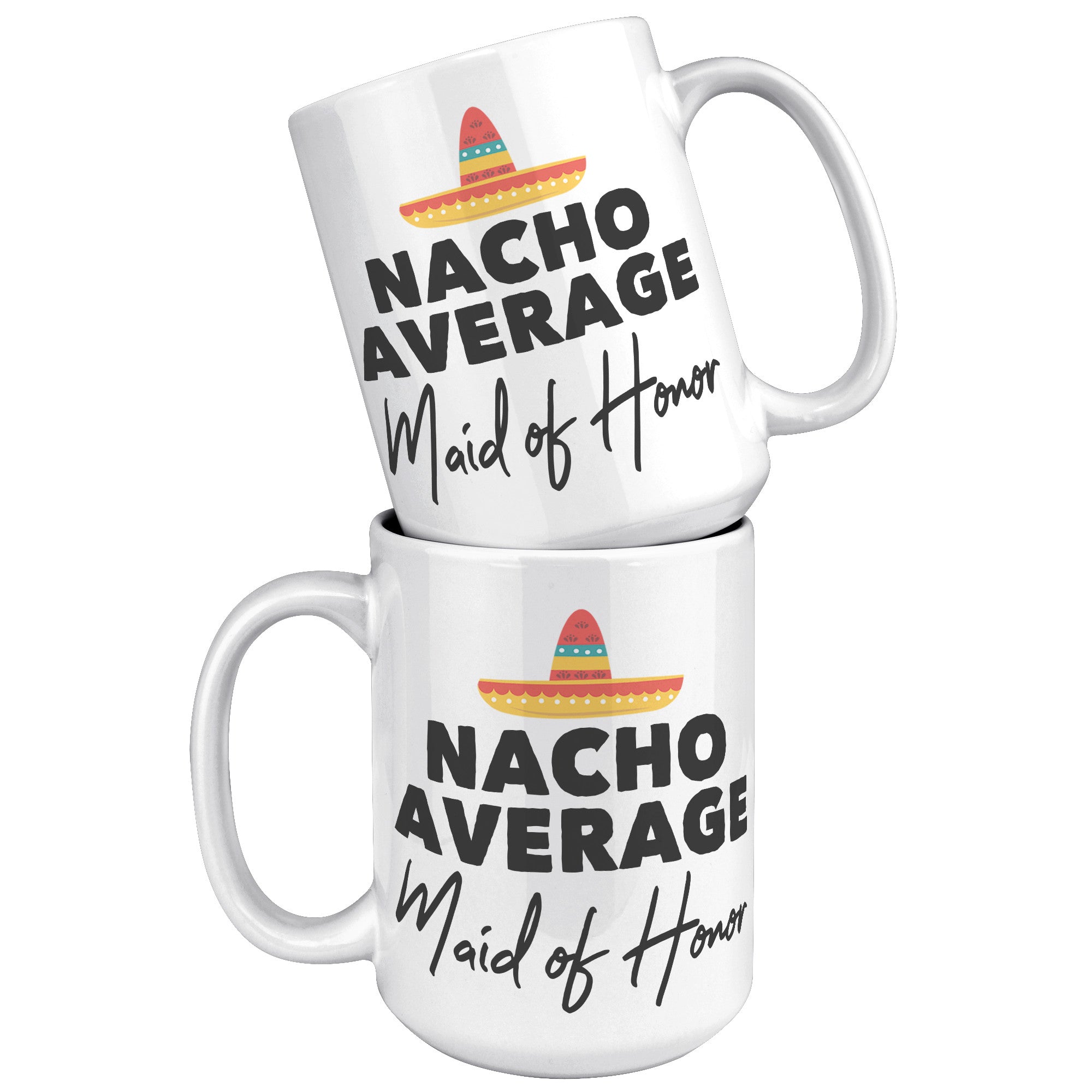 15oz White Mug - Nacho Average Maid of Honor