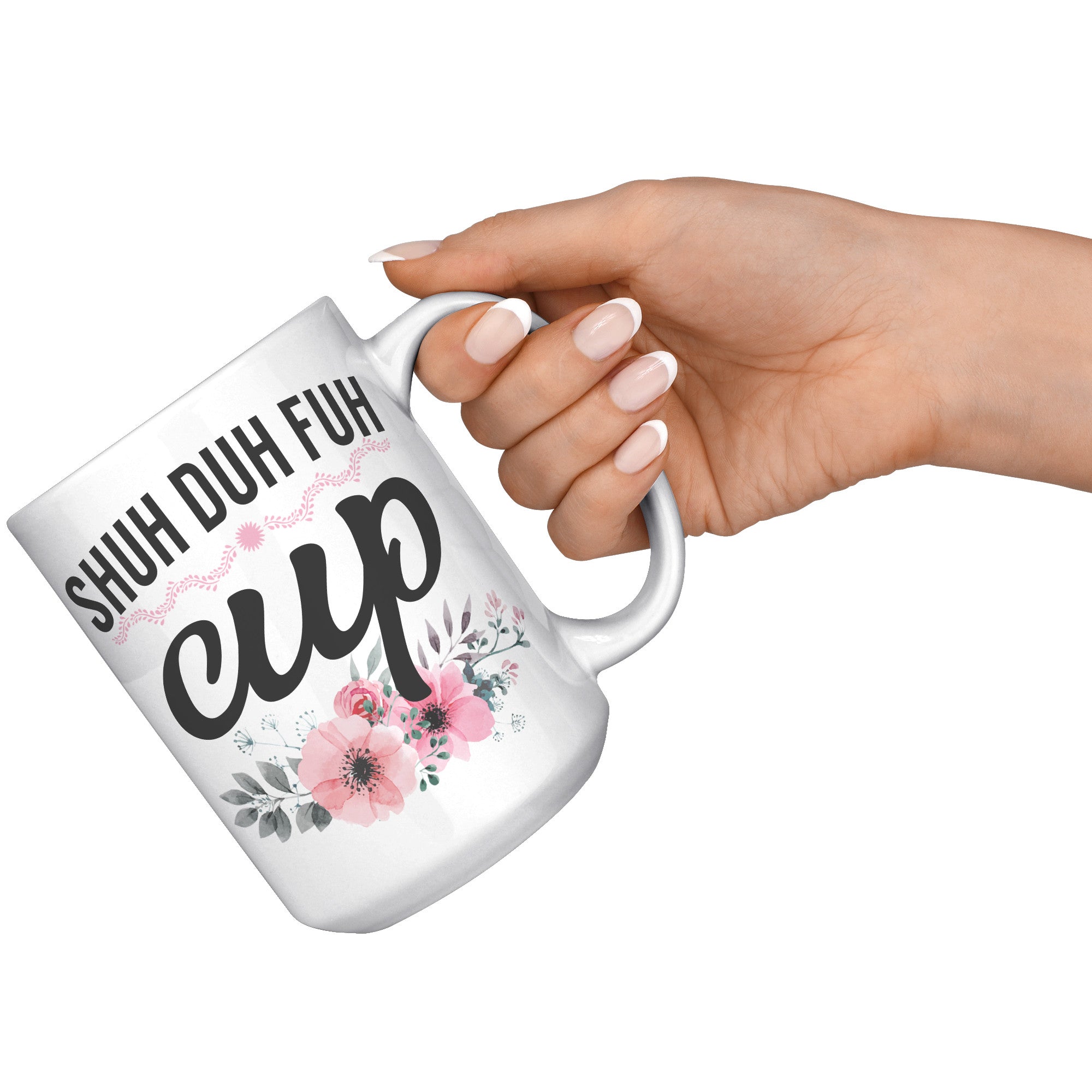 15oz White Mug - Shuh Duh Fuh Cup