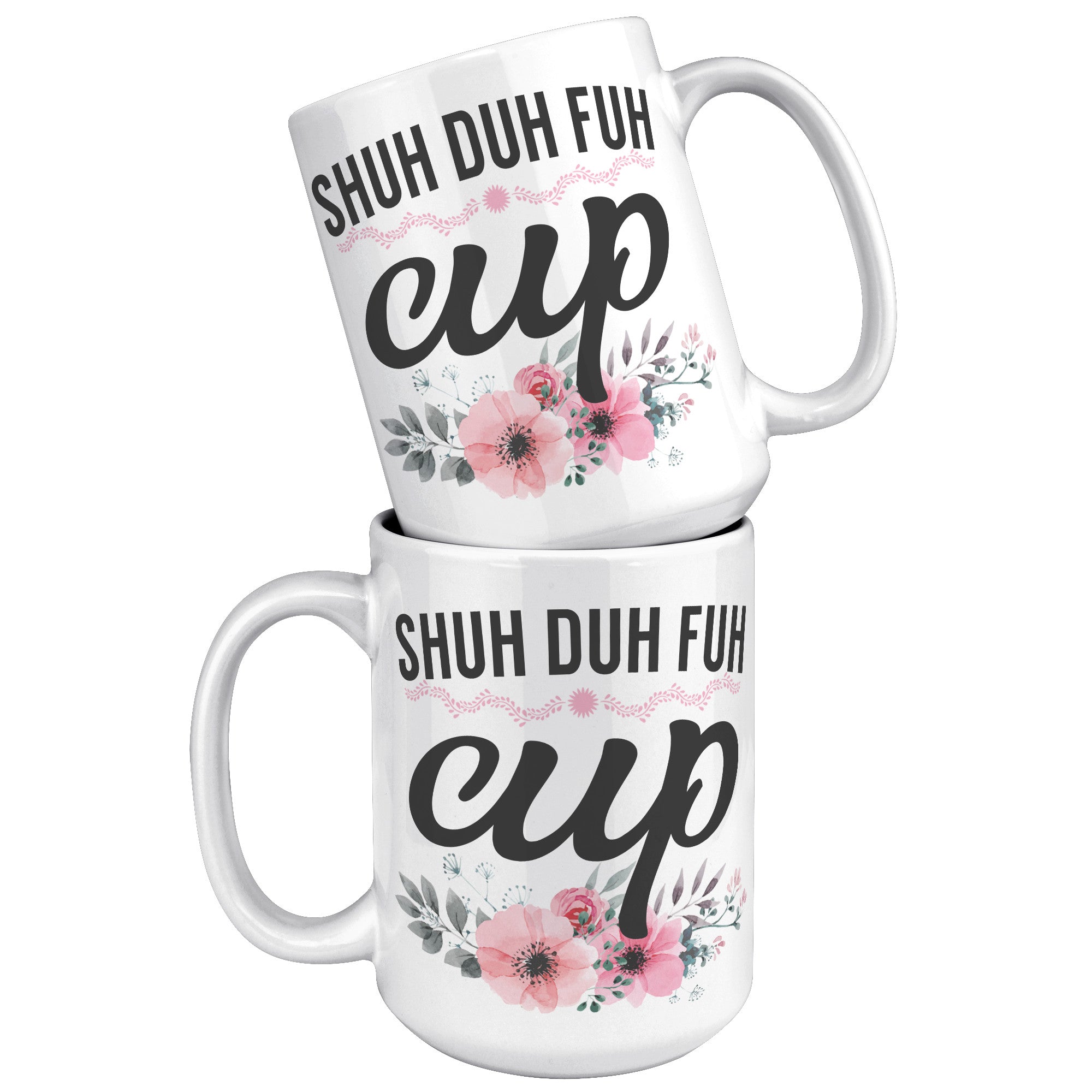 15oz White Mug - Shuh Duh Fuh Cup