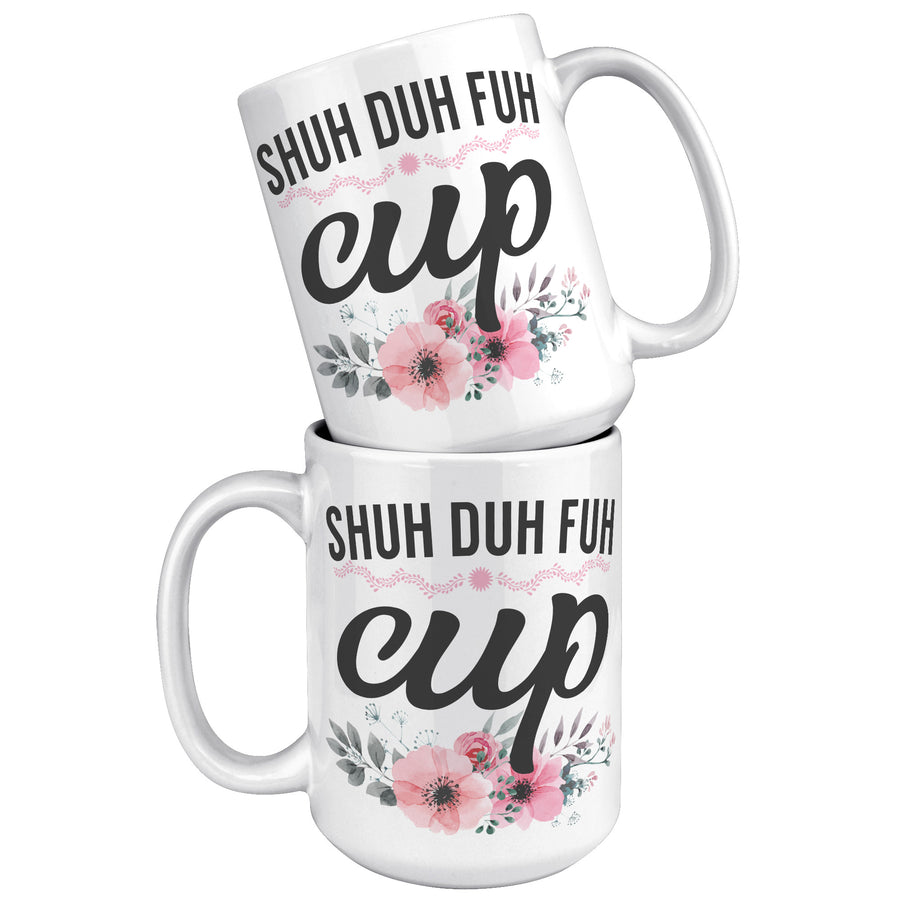 15oz White Mug - Shuh Duh Fuh Cup