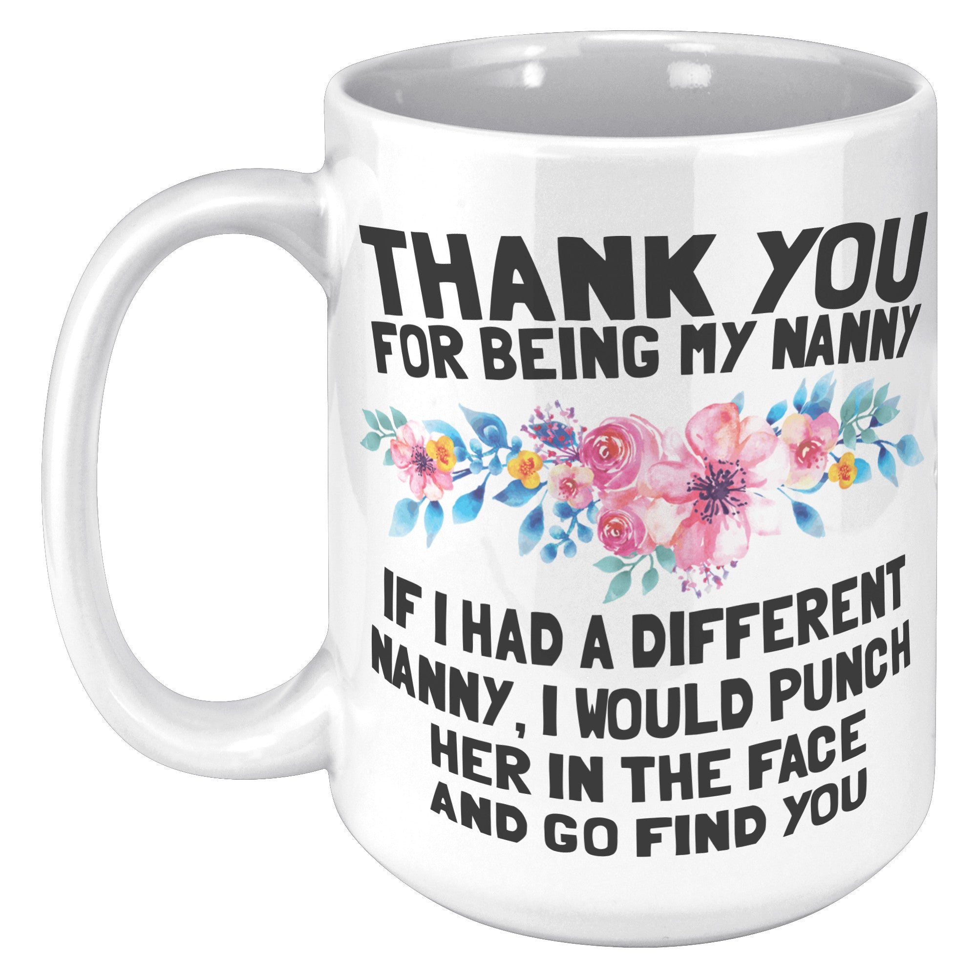 15oz White Mug - Thank You For Being My Nanny