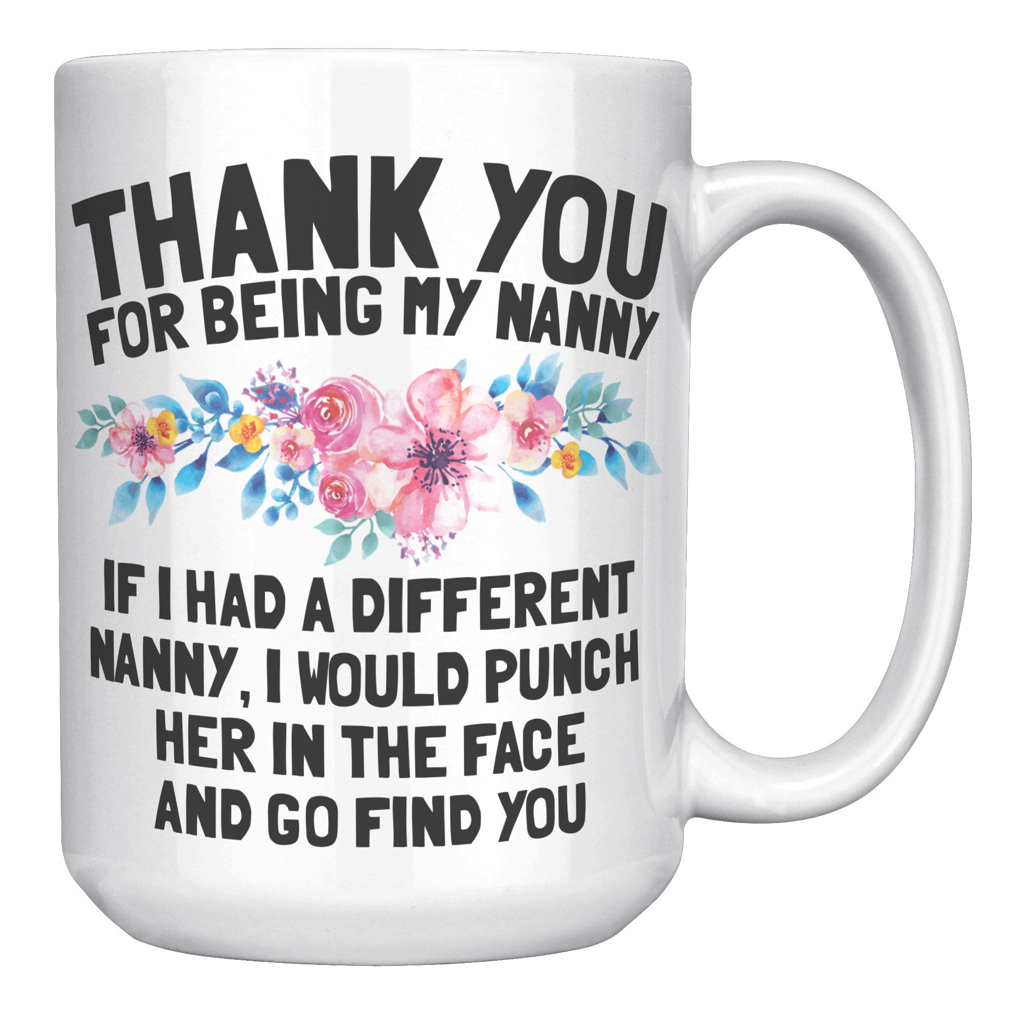 15oz White Mug - Thank You For Being My Nanny