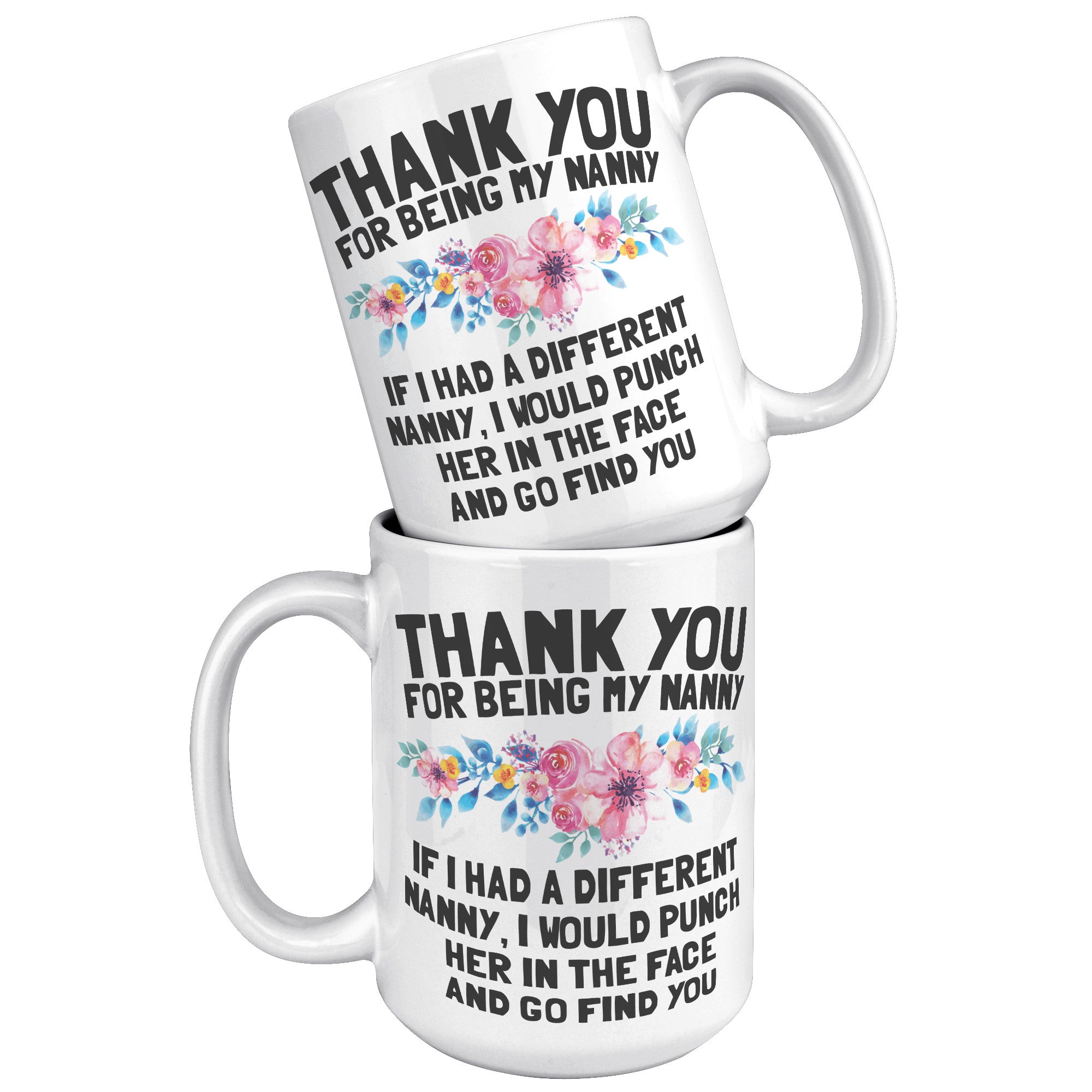 15oz White Mug - Thank You For Being My Nanny