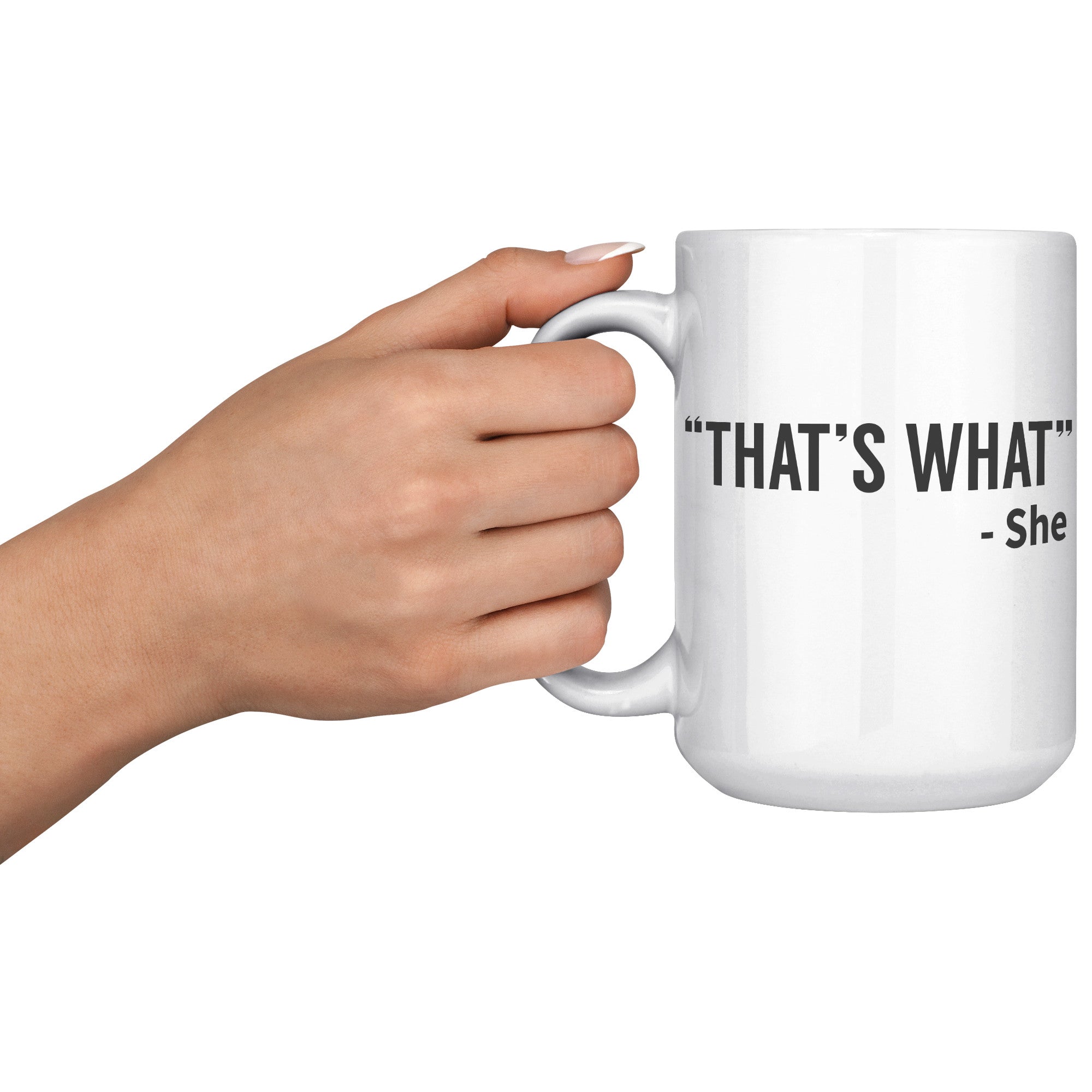 15oz White Mug - That's What She Said