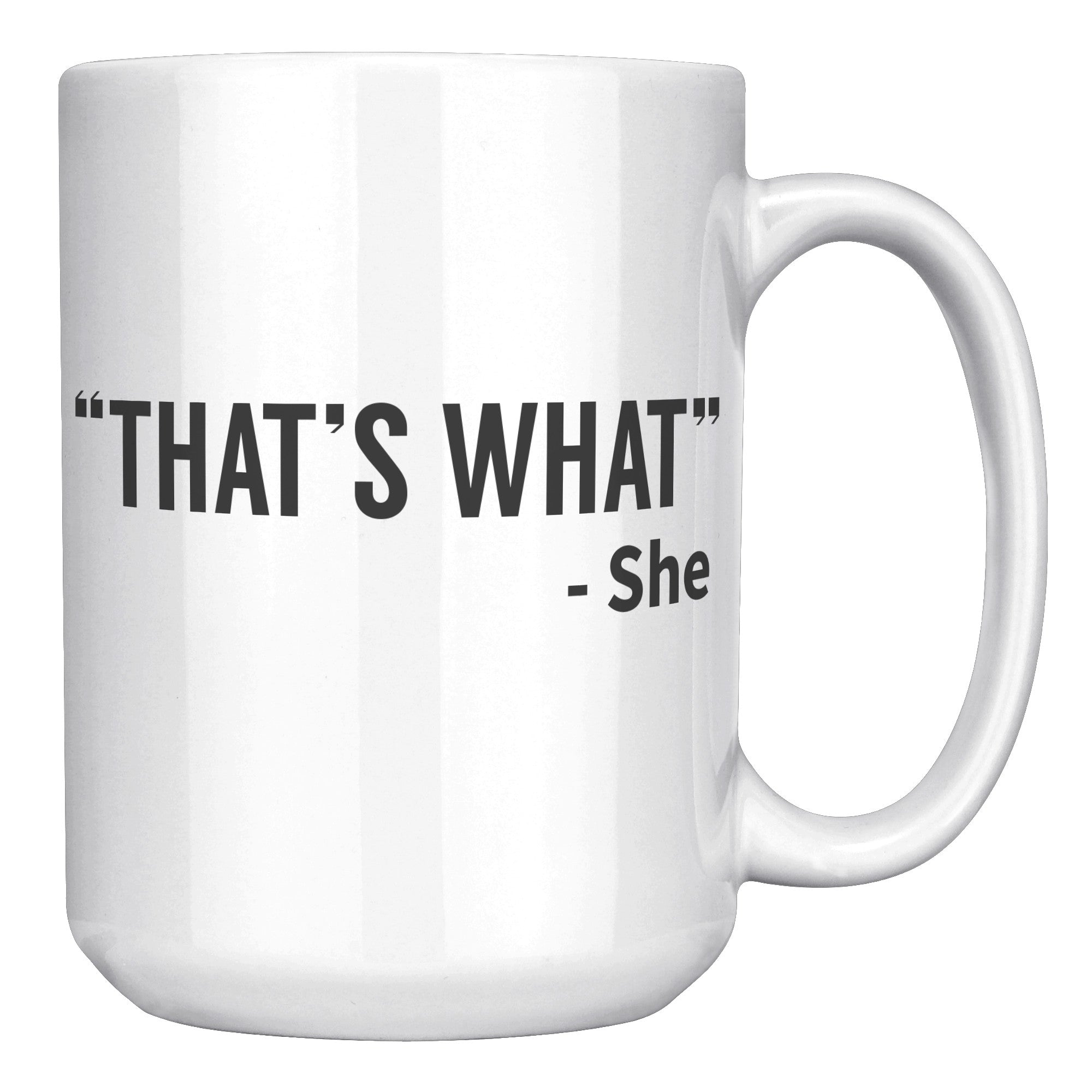 15oz White Mug - That's What She Said
