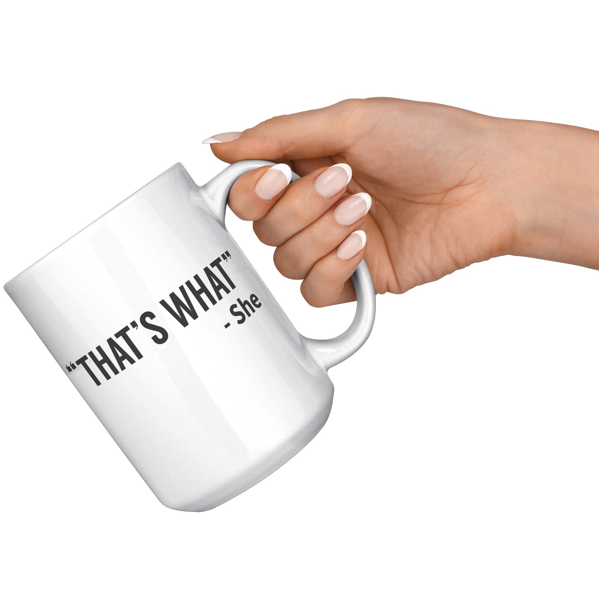 15oz White Mug - That's What She Said