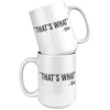 15oz White Mug - That's What She Said