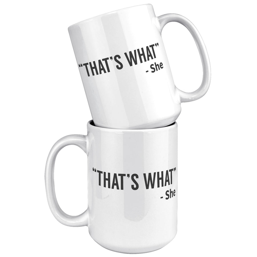 15oz White Mug - That's What She Said