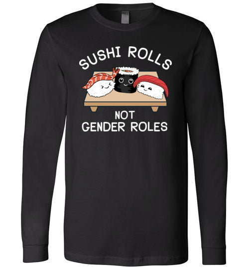 Sushi Rolls Not Gender Rolls Long Sleeve