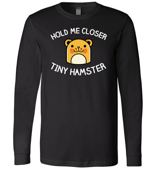 Hold Me Closer Tiny Hamster Long Sleeve