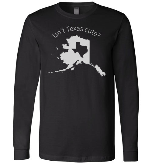 Alaska Isnt Texas Cute Long Sleeve