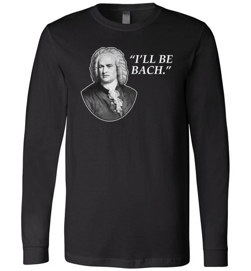Ill Be Bach Long Sleeve