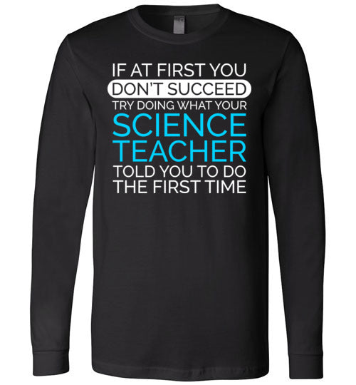 If At First Science Teacher Long Sleeve