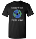 Keep Earth Clean Its Not Uranus Gildan Youth