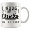 White 11oz Mug - Apologize Literally Don't Give A Fuck