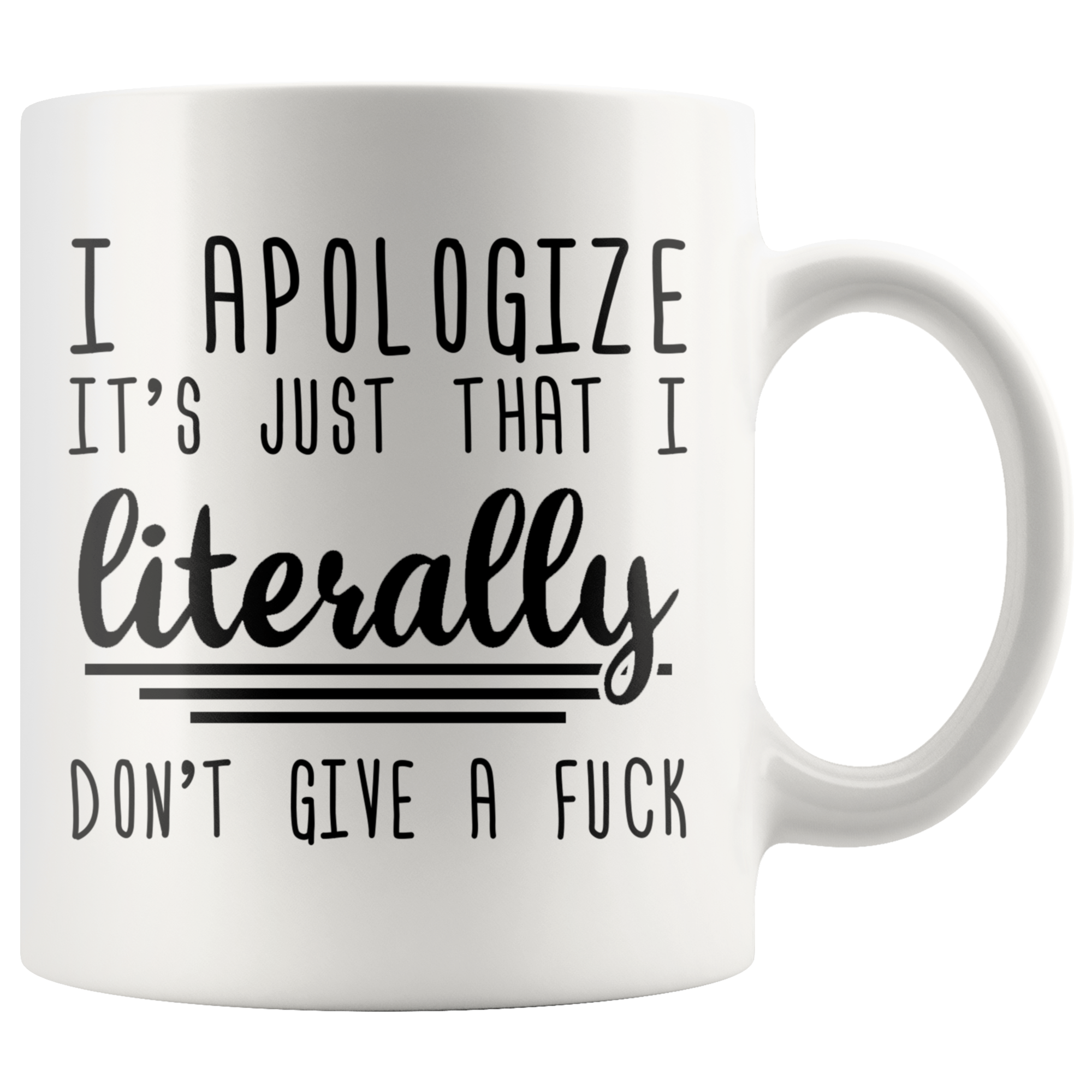 White 11oz Mug - Apologize Literally Don't Give A Fuck