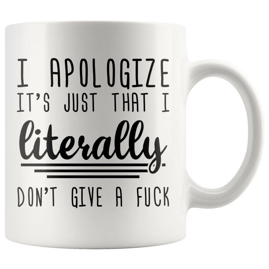 White 11oz Mug - Apologize Literally Don't Give A Fuck