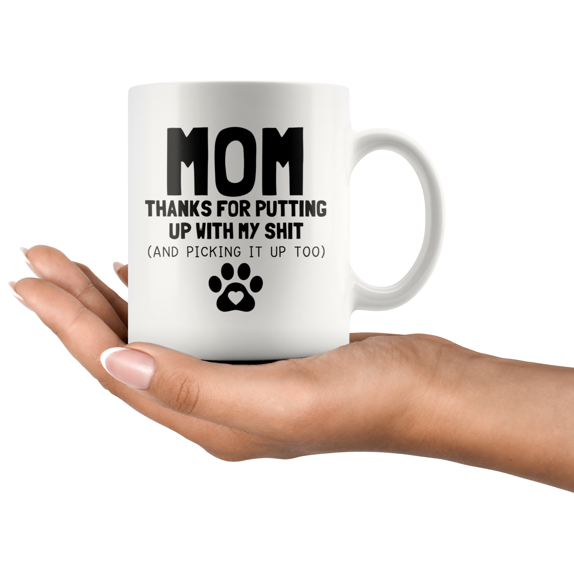 White Mugs - Dog Mom Thanks For Putting Up With My Shit