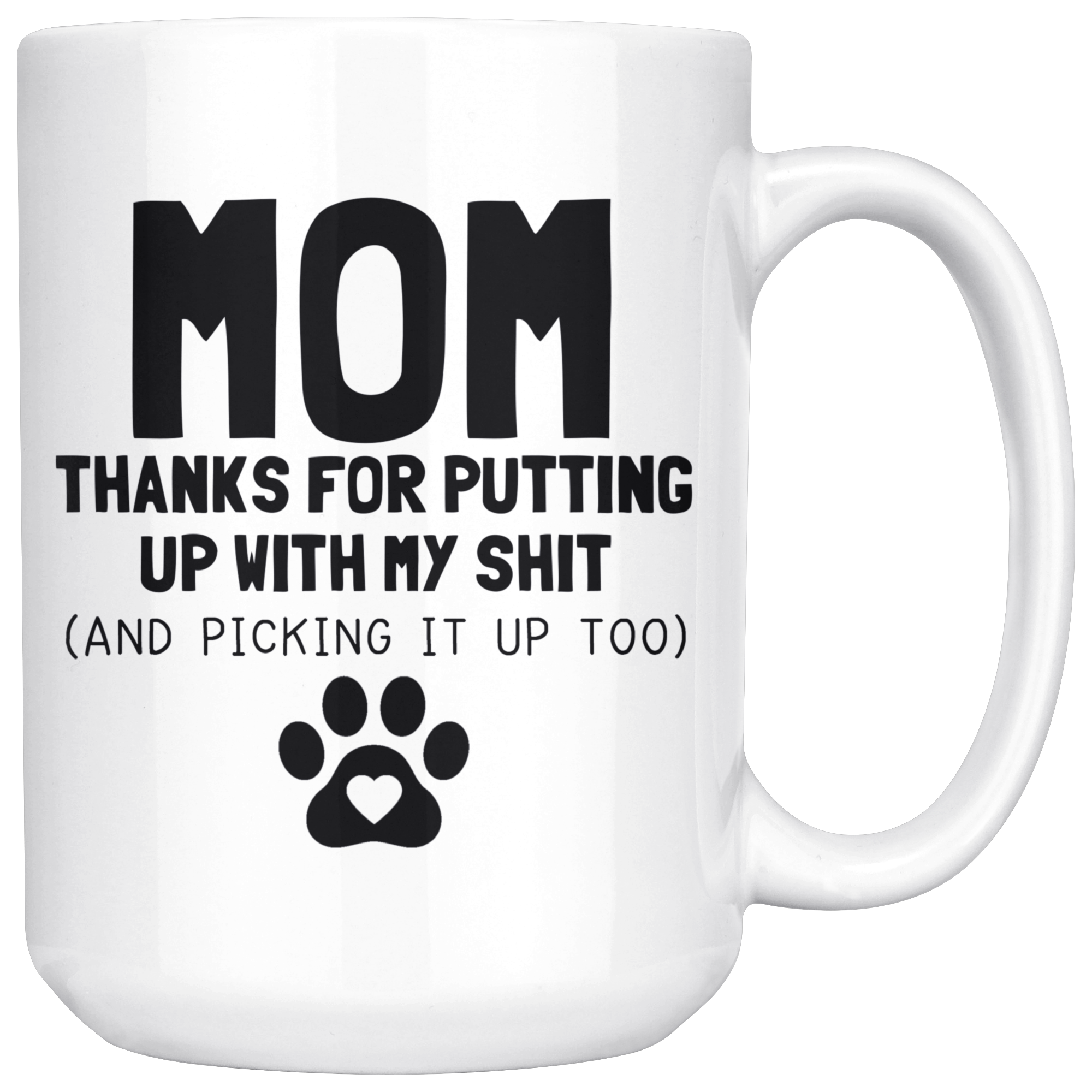White Mugs - Dog Mom Thanks For Putting Up With My Shit