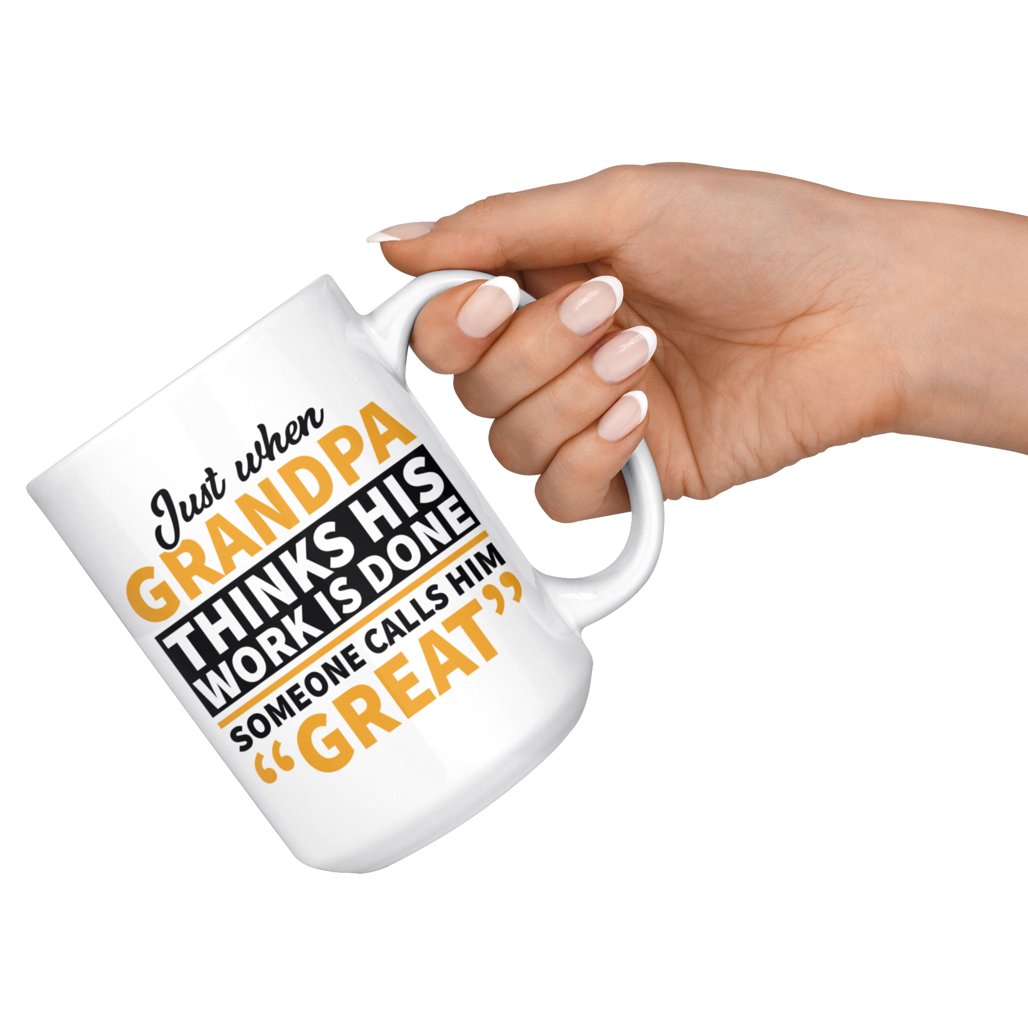 White 15oz Mug - Grandpa Work Is Done Someone Calls Him Great