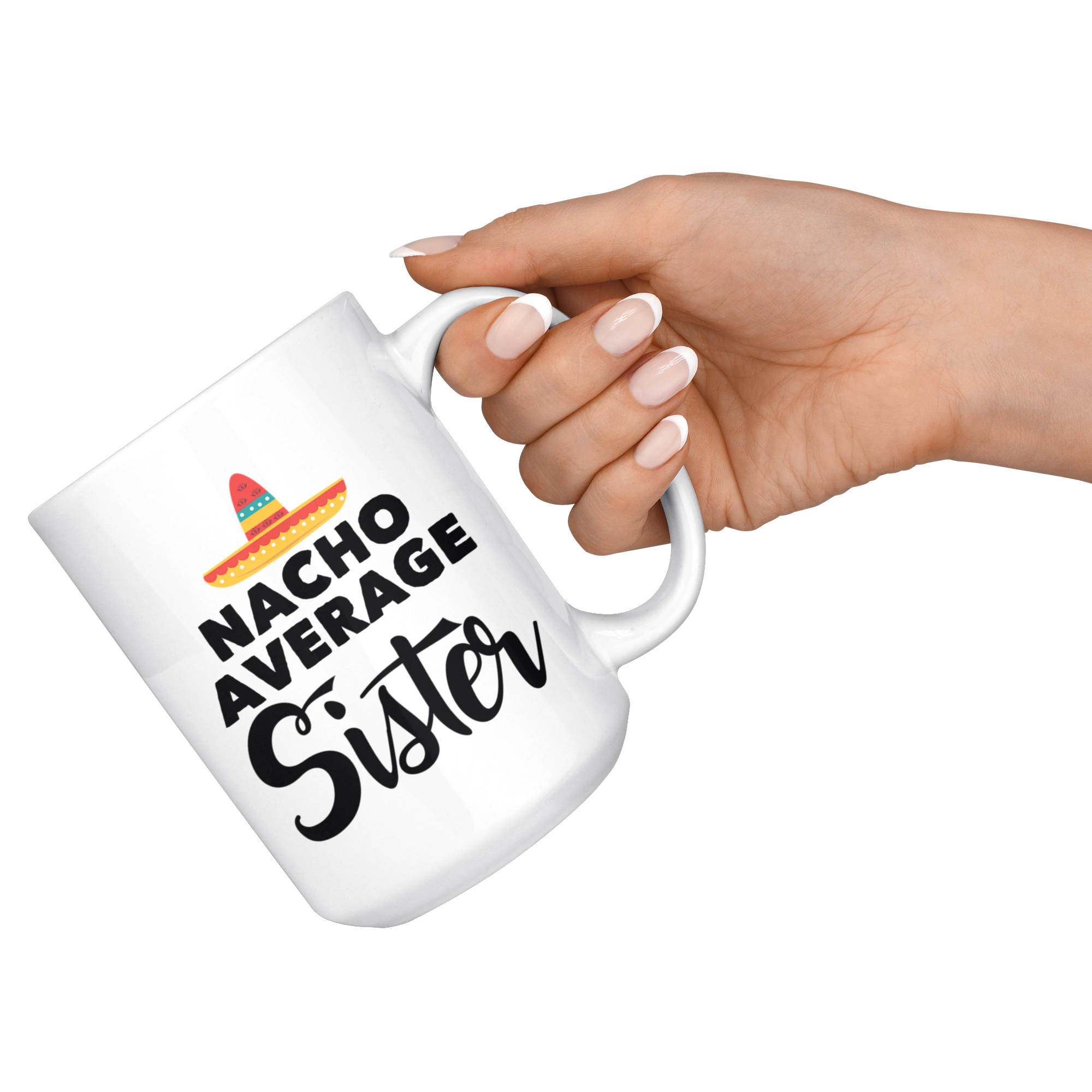White 15oz Mug - Nacho Average Sister