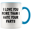 Accent Mug - I Love You More Than I Hate Your Farts