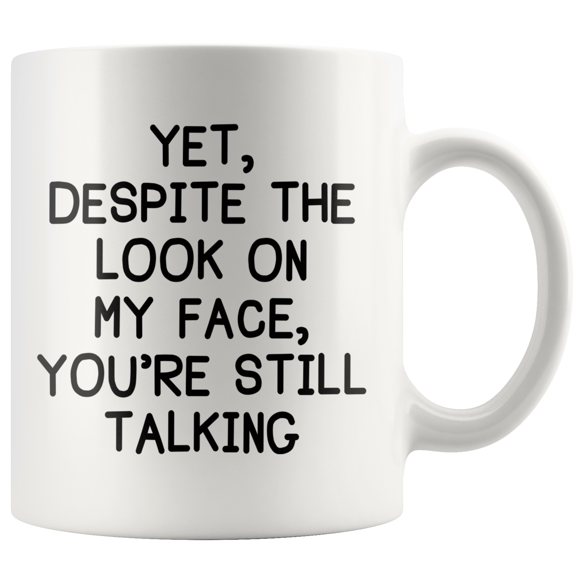 White 11oz Mug - Yet Despite The Look On My Face