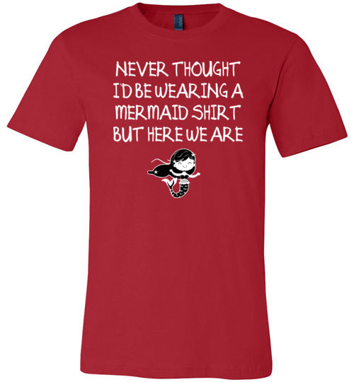 Never Thought Id Be Wearing A Mermaid Shirt Canvas