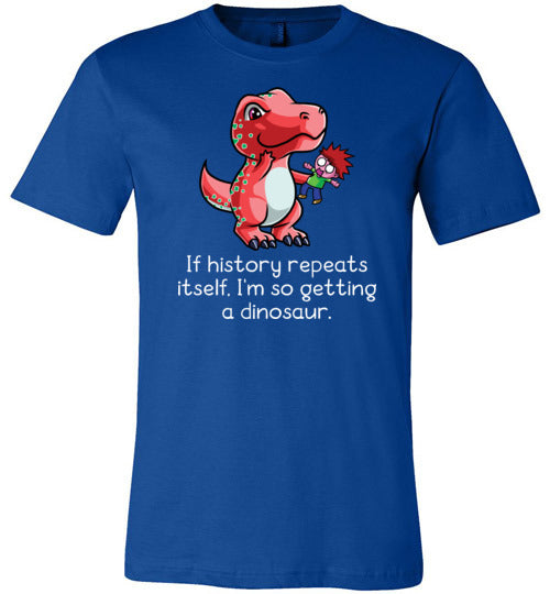 If History Repeats Itself Im So Getting A Dinosaur Canvas