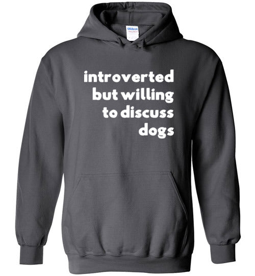Introverted But Willing To Discuss Dogs Hoodie