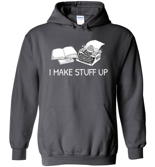 Writer I Make Stuff Up Hoodie