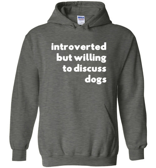 Introverted But Willing To Discuss Dogs Hoodie