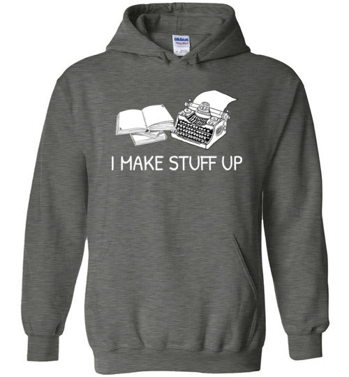 Writer I Make Stuff Up Hoodie