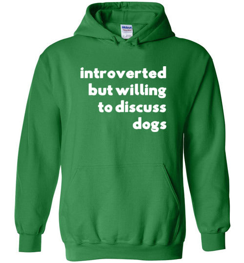 Introverted But Willing To Discuss Dogs Hoodie