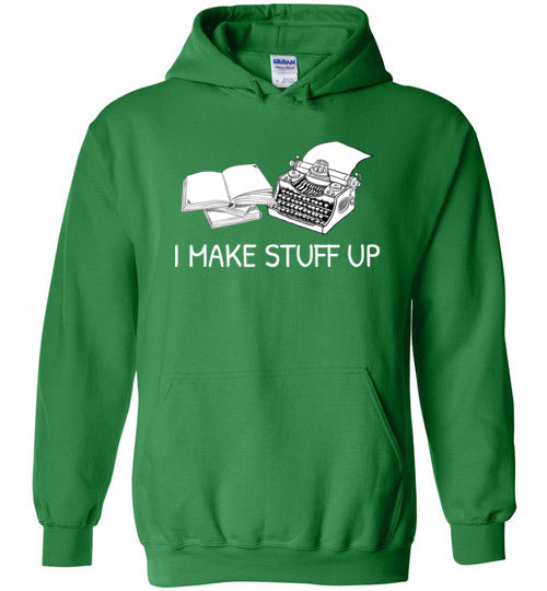 Writer I Make Stuff Up Hoodie