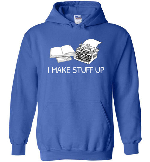 Writer I Make Stuff Up Hoodie