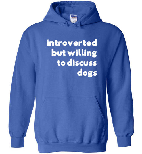 Introverted But Willing To Discuss Dogs Hoodie