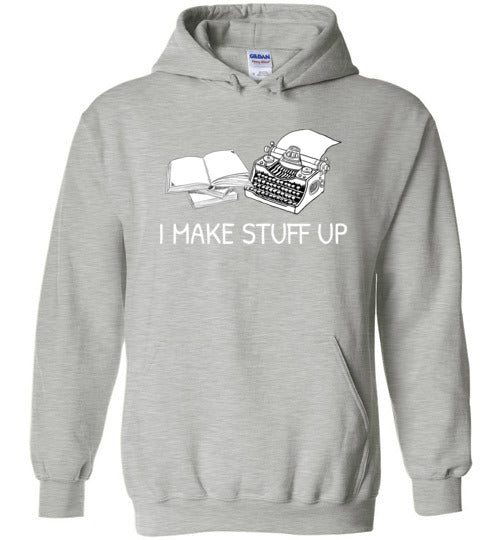 Writer I Make Stuff Up Hoodie