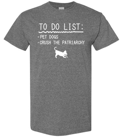 To Do List Pet Dogs Crush Patriarchy Gildan Youth