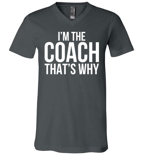 Im The Coach Thats Why V-Neck