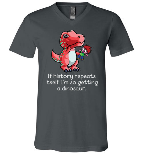 If History Repeats Itself Im So Getting A Dinosaur V-Neck