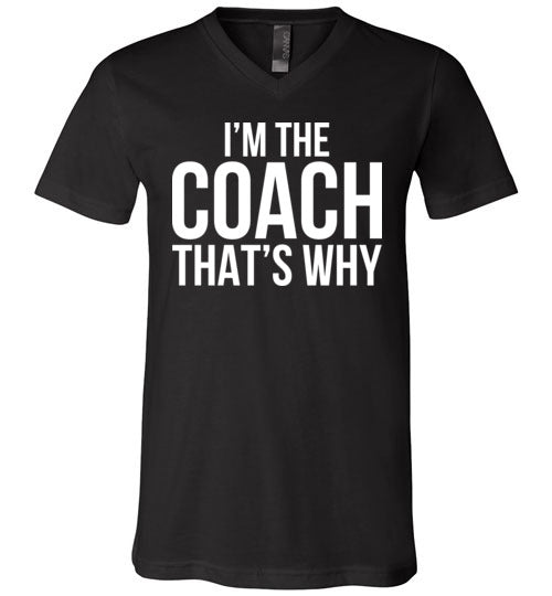 Im The Coach Thats Why V-Neck