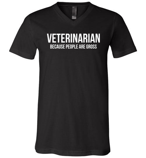 Veterinarian Because People Are Gross V-Neck